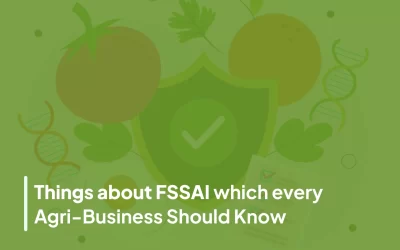 Things about FSSAI which every Agri-Business Should Know